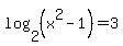 log%282%2C%28x%5E2-1%29%29+=3