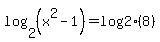 log%282%2C%28x%5E2-1%29%29+=log%282%288%29%29