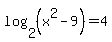 log%282%2C%28x%5E2-9%29%29=4