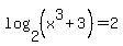 log%282%2C%28x%5E3+%2B+3%29%29+=+2
