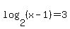 log%282%2C%28x-1%29%29=3+