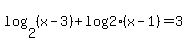 log%282%2C%28x-3%29%29%2Blog%282%28x-1%29%29=3