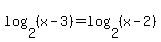 log%282%2C%28x-3%29%29+=+log%282%2C%28x-2%29%29