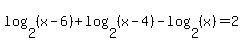 log%282%2C%28x-6%29%29+%2Blog%282%2C%28x-4%29%29+-+log%28+2%2C+%28x%29+%29+=2