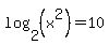 log%282%2C+%28x%5E2%29%29+=+10