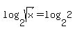 log%282%2C+sqrt%28x%29%29=log%282%2C2%29