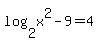 log%282%2C+x%5E2+-+9%29+=+4