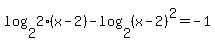 log%282%2C2%28x-2%29%29-log%282%2C%28x-2%29%5E2%29=-1