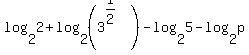 log%282%2C2%29%2Blog%282%2C%283%5E%281%2F2%29%29%29-log%282%2C5%29-log%282%2Cp%29