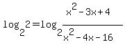log%282%2C2%29=log%282%2C%28x%5E2-3x%2B4%29%2F%28x%5E2-4x-16%29%29