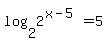 log%282%2C2%5E%28x-5%29%29+=+5