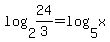 log%282%2C24%2F3%29+=+log%285%2Cx%29