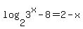 log%282%2C3%5Ex-8%29+=+2-x