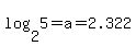 log%282%2C5%29+=+a+=+2.322