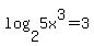 log%282%2C5x%5E3%29+=+3