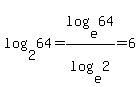 log%282%2C64%29+=+log%28e%2C64%29%2Flog%28e%2C2%29+=+6