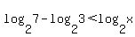 log%282%2C7%29-log%282%2C3%29%3Clog%282%2Cx%29