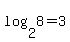 log%282%2C8%29=3