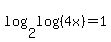 log%282%2Clog%28%284x%29%29%29+=+1