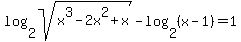 log%282%2Csqrt%28x%5E3-2x%5E2%2Bx%29%29+-+log%282%2C%28x-1%29%29=1