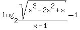 log%282%2Csqrt%28x%5E3-2x%5E2%2Bx%29%2F%28x-1%29%29=1