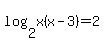 log%282%2Cx%28x-3%29%29=2