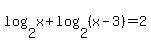 log%282%2Cx%29%2Blog%282%2C%28x-3%29%29=2