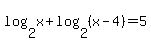 log%282%2Cx%29%2Blog%282%2C%28x-4%29%29=5