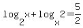 log%282%2Cx%29%2Blog%28x%2C2%29=5%2F2