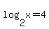 log%282%2Cx%29=4