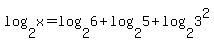 log%282%2Cx%29=log%282%2C6%29%2Blog%282%2C5%29%2Blog%282%2C3%5E2%29