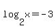 log%282%2Cx%29+=+-3