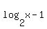 log%282%2Cx%29-1