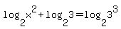 log%282%2Cx%5E2%29+%2B+log%282%2C3%29+=+log%282%2C3%5E3%29