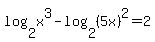 log%282%2Cx%5E3%29-log%282%2C%285x%29%5E2%29=2
