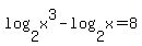 log%282%2Cx%5E3%29-log%282%2Cx%29=8