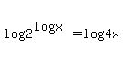 log%282%5E%28logx%29%29=log%284x%29