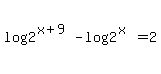 log%282%5E%28x%2B9%29%29-log%282%5E%28x%29%29=2
