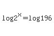 log%282%5Ex%29=log%28196%29