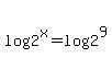 log%282%5Ex%29+=+log%282%5E9%29