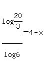 log%2820%2F3%29%2Flog%286%29+=+4+-+x