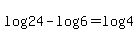 log%2824%29+-+log%286%29+=+log%284%29