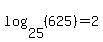 log%2825%2C%28625%29%29=2