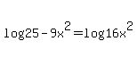 log%2825+-+9x%5E2%29+=+log%2816x%5E2%29