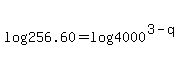 log%28256.60%29=log%284000%5E%283-q%29%29