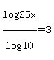 log%2825x%29%2Flog%2810%29+=+3