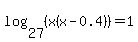 log%2827%2C%28x%28x-0.4%29%29%29=1