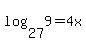 log%2827%2C9%29=4x