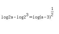 log%282a%29-log%282%5E3%29=+log%28%28a-3%29%5E%281%2F2%29%29