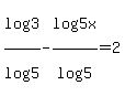 log%283%29%2Flog%285%29-log%285x%29%2Flog%285%29=2